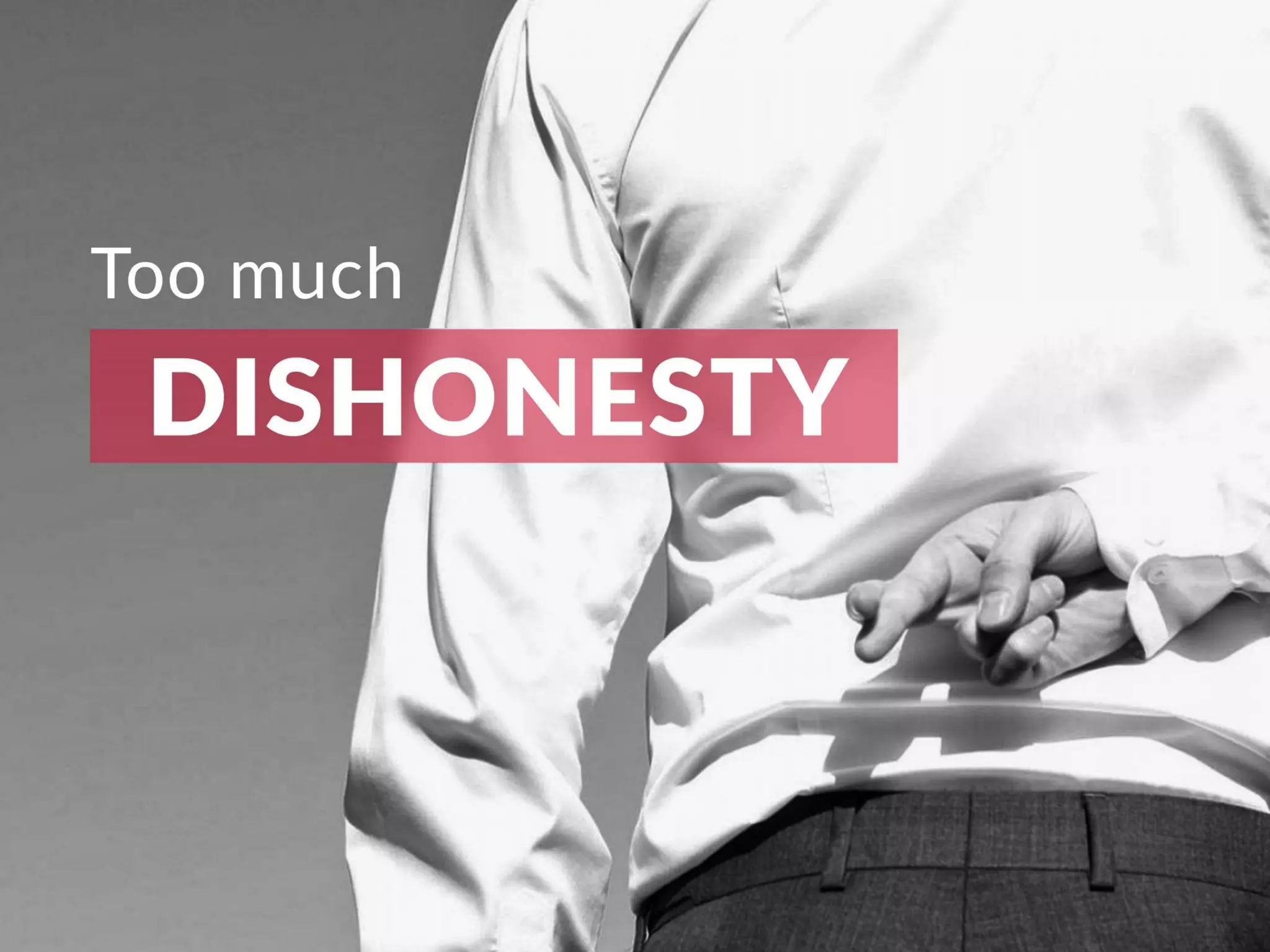 Too much dishonesty