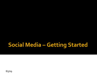 Social Media – Getting Started 8/5/09 