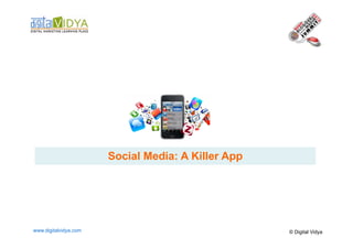 Click to edit Master text styles
    ____ __ ____ _____ ____ ______
    Second_____
    _____ level
    Third level
    ____ _____
    Fourth level
    _____ _____
    Fifth level
    ____ _____


                       Social Media: A Killer App




www.digitalvidya.com                                © Digital Vidya
 