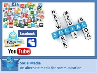 Social Media
An alternate media for communication
 