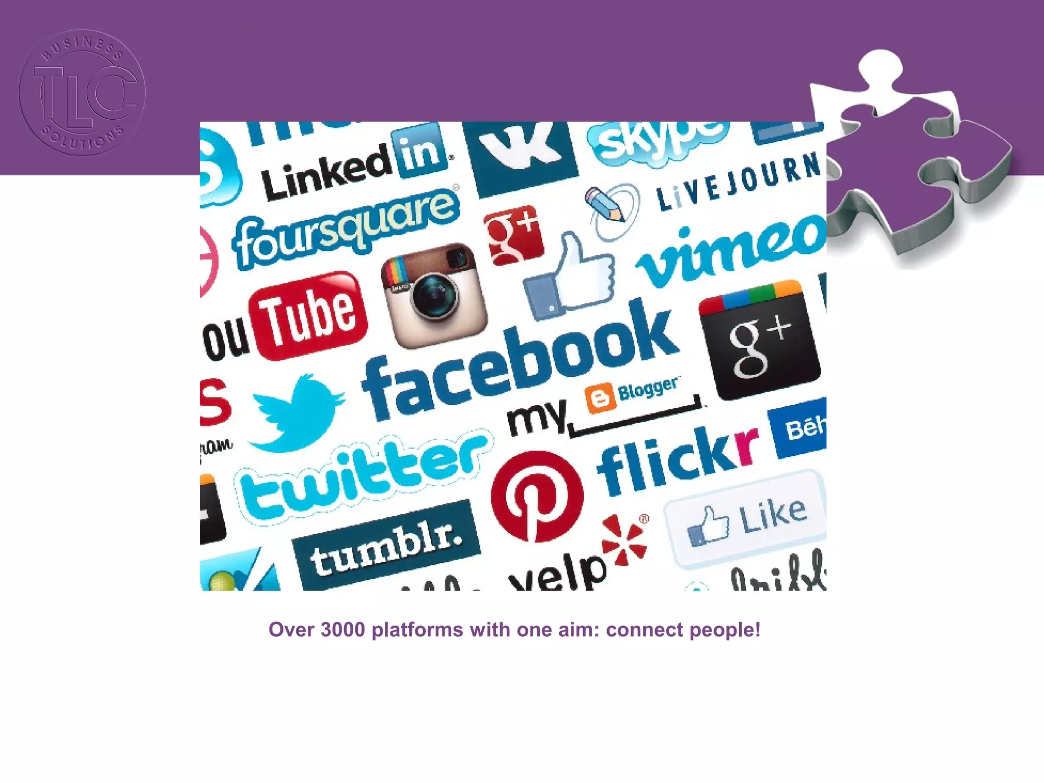 Over 3000 platforms with one aim: connect people! 
 