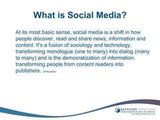 What is Social Media?	At its most basic sense, social media is a shift in how people discover, read and share news, information and content. It's a fusion of sociology and technology, transforming monologue (one to many) into dialog (many to many) and is the democratization of information, transforming people from content readers into publishers. (Wikipedia)