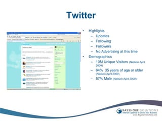 TwitterHighlightsUpdatesFollowingFollowersNo Advertising at this timeDemographics10M Unique Visitors (Nielson April 2009)64%  35 years of age or older (Nielson April 2009)57% Male (Nielson April 2009)