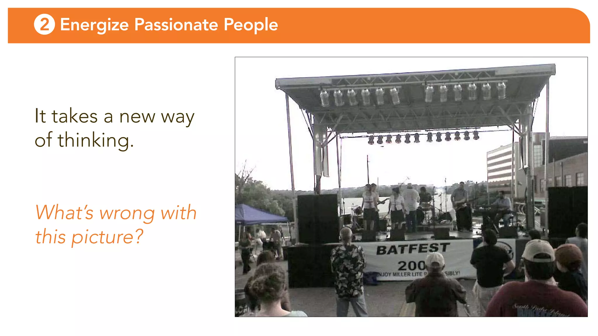 2 Energize Passionate People




it takes a new way
of thinking.


What’s wrong with
this picture?
 