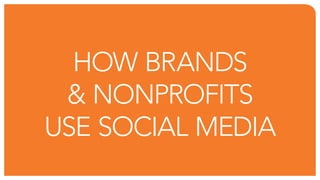 HoW bRanDs
 & nonPRofits
use social MeDia
 