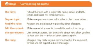 3 Blogs — Commenting Etiquette

The form:            fill out the form with a legitimate name, email, and uRl.
           ...
