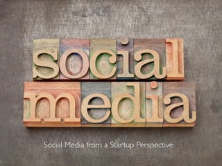 Social Media from a Startup Perspective
 