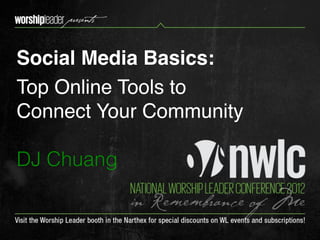 Social Media Basics:
Top Online Tools to
Connect Your Community

DJ Chuang
 