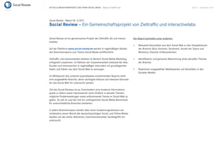 AKTUELLE BRANCHENREPORTS ZUM THEMA SOCIAL MEDIA – Beauty & Health Care                                                          Seite 2 . September 2011




Social Review - Report Nr. 3/2011
Social Review – Ein Gemeinschaftsprojekt von Zieltrafﬁc und interactivelabs

Social Review ist ein gemeinsames Projekt der Zieltrafﬁc AG und interac-    Der Report beinhaltet unter anderem:
tivelabs.
                                                                                Relevante Kennzahlen aus dem Social Web zu den Hauptakteuren
Auf der Plattform www.social-review.de werden in regelmäßigen Abstän-           der Branche (Buzz Volumen, Sentiment, Anzahl der Topics und
den Branchenreports zum Thema Social Media veröffentlicht.                      Mentions, Channel, Einﬂussnehmer)

Zieltrafﬁc und interactivelabs arbeiten im Bereich Social Media Marketing       Identiﬁkation und genauere Beleuchtung eines aktuellen Themas
erfolgreich zusammen. Im Rahmen der Zusammenarbeit entstand die Idee,           der Branche
Kunden und Interessenten in regelmäßigen Intervallen mit grundlegenden
Daten und Fakten aus dem Social Web zu versorgen.                               Reaktionen ausgewählter Wettbewerber auf Aktivitäten in den
                                                                                Sozialen Medien
Im Mittelpunkt des zunächst quartalsweise erscheinenden Reports steht
eine ausgewählte Branche, deren wichtigste Akteure auf relevante Kennzah-
len des Social Web hin untersucht werden.

Ziel des Social Reviews ist es, Entscheidern eine fundierte Informations-
quelle zu liefern sowie Interessierten einen Einblick in aktuelle Themen,
mögliche Problemstellungen sowie aufkommende Trends im Social Web zu
geben. So soll im Lauf der Zeit ein umfangreicher Social Media Benchmark
für unterschiedliche Branchen entstehen.

In jedem Branchenreport werden über einen Auswertungszeitraum von
mindestens einem Monat alle deutschsprachigen Social- und Online-Media
Quellen auf die vorher deﬁnierten, branchenrelevanten Suchbegriffe hin
untersucht.
 