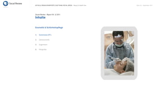 AKTUELLE BRANCHENREPORTS ZUM THEMA SOCIAL MEDIA – Beauty & Health Care   Seite 26 . September 2011




Social Review - Report Nr. 3/2011
Inhalte

Kosmetik & Schönheitspﬂege


1.   Schönheits-OP’s

2.   Zahnkosmetik

3.   Augenlaser

4.   Hörgeräte
 