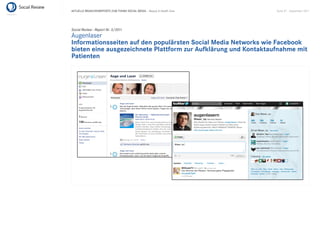 AKTUELLE BRANCHENREPORTS ZUM THEMA SOCIAL MEDIA – Beauty & Health Care   Seite 47 . September 2011




Social Review - Report Nr. 3/2011
Augenlaser
Informationsseiten auf den populärsten Social Media Networks wie Facebook
bieten eine ausgezeichnete Plattform zur Aufklärung und Kontaktaufnahme mit
Patienten
 