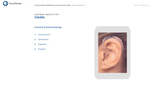 AKTUELLE BRANCHENREPORTS ZUM THEMA SOCIAL MEDIA – Beauty & Health Care   Seite 51 . September 2011




Social Review - Report Nr. 3/2011
Inhalte

Kosmetik & Schönheitspﬂege


1.   Schönheits-OP’s

2.   Zahnkosmetik

3.   Augenlaser

4.   Hörgeräte
 