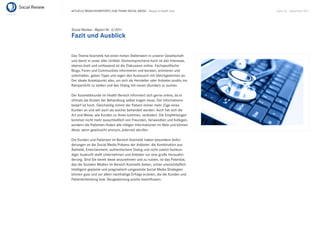 AKTUELLE BRANCHENREPORTS ZUM THEMA SOCIAL MEDIA – Beauty & Health Care          Seite 60 . September 2011




Social Review - Report Nr. 3/2011
Fazit und Ausblick

Das Thema Kosmetik hat einen hohen Stellenwert in unserer Gesellschaft
und damit in unser aller Umfeld. Dementsprechend hoch ist das Interesse,
ebenso breit und umfassend ist die Diskussion online. Fachspeziﬁsche
Blogs, Foren und Communities informieren und beraten, animieren und
unterhalten, geben Tipps und regen den Austausch mit Gleichgesinnten an.
Der ideale Ansatzpunkt also, um sich als Hersteller oder Anbieter positiv ins
Rampenlicht zu stellen und den Dialog mit neuen (Kunden) zu suchen.

Der Kosmetikkunde im Health Bereich informiert sich gerne online, da er
oftmals die Kosten der Behandlung selbst tragen muss. Der Informations-
bedarf ist hoch. Gleichzeitig nimmt der Patient immer mehr Züge eines
Kunden an und will auch als solcher behandelt werden. Auch hat sich die
Art und Weise, wie Kunden zu Ihnen kommen, verändert. Die Empfehlungen
kommen nicht mehr ausschließlich von Freunden, Verwandten und Kollegen,
sondern die Patienten ﬁnden alle nötigen Informationen im Netz und können
diese, wenn gewünscht anonym, jederzeit abrufen.

Die Kunden und Patienten im Bereich Kosmetik haben besondere Anfor-
derungen an die Social Media Präsenz der Anbieter: die Kombination aus
Ästhetik, Entertainment, authentischem Dialog und nicht zuletzt fachkun-
diger Auskunft stellt Unternehmen und Anbieter vor eine große Herausfor-
derung. Sind Sie bereit diese anzunehmen und zu nutzen, ist das Potential,
das die Sozialen Medien im Bereich Kosmetik bieten, schier unerschöpﬂich.
Intelligent geplante und pragmatisch umgesetzte Social Media Strategien
können gute und vor allem nachhaltige Erfolge erzielen, die die Kunden und
Patientenbindung bzw. Neugewinnung positiv beeinﬂussen.
 