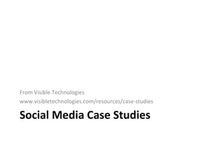 Social Media Case Studies ,[object Object],[object Object]