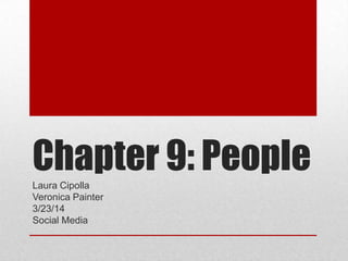 Chapter 9: PeopleLaura Cipolla
Veronica Painter
3/23/14
Social Media
 