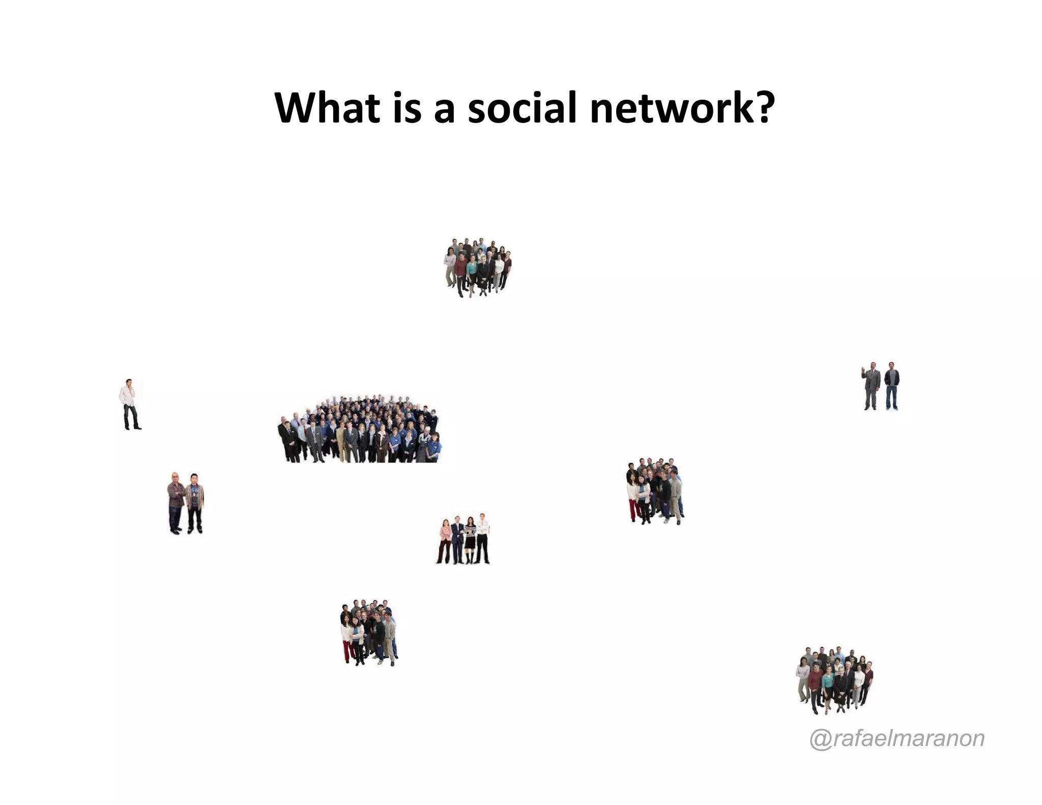 What is a social network?




                            @rafaelmaranon
 