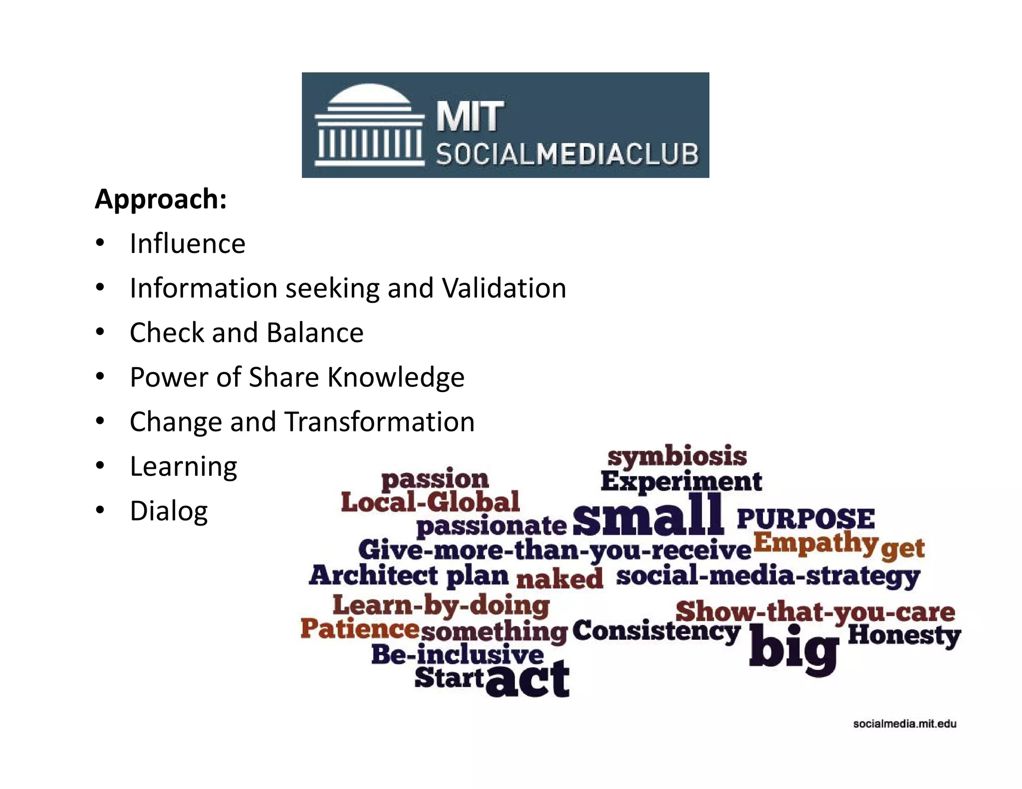 Approach:
• Influence
• Information seeking and Validation
• Check and Balance
• Power of Share Knowledge
• Change and Transformation
• Learning
• Dialog
 