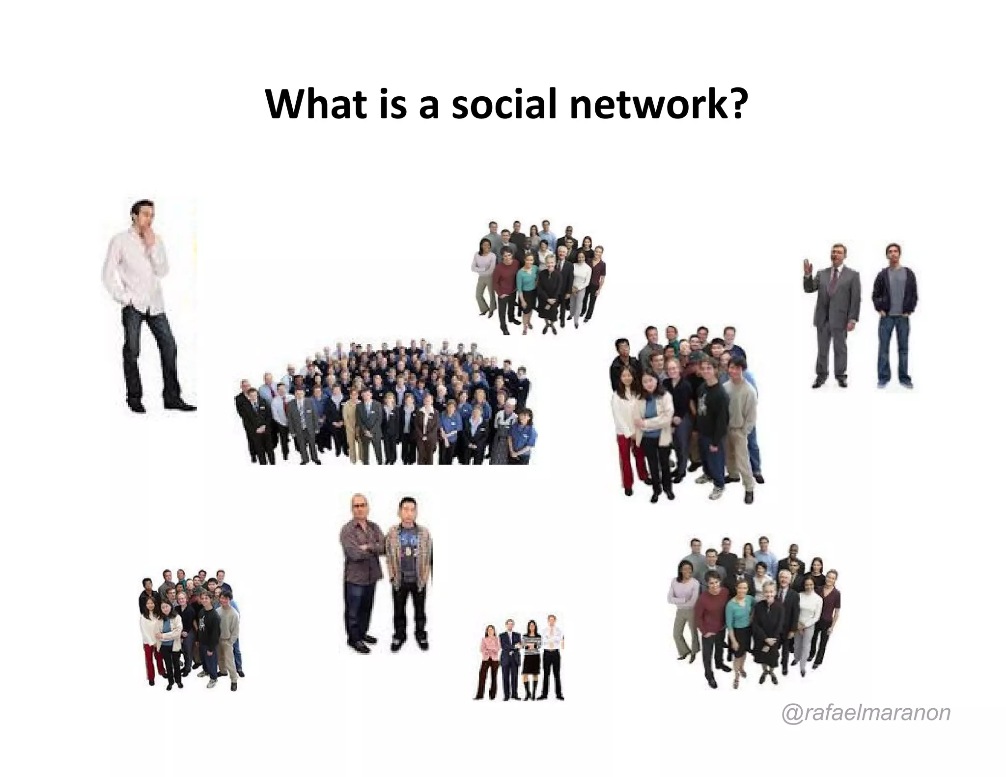 What is a social network?




                            @rafaelmaranon
 