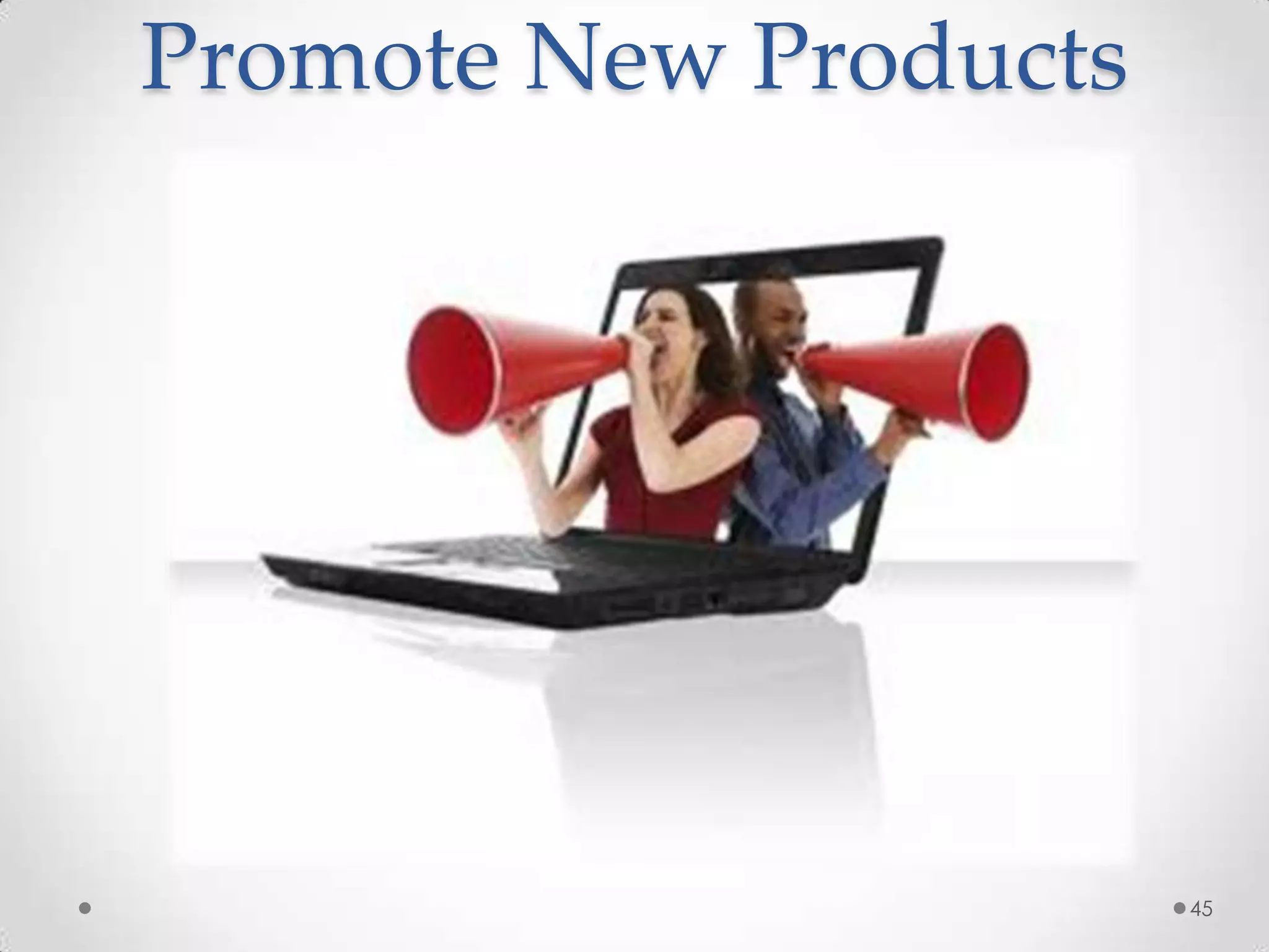 Promote New Products
45
 
