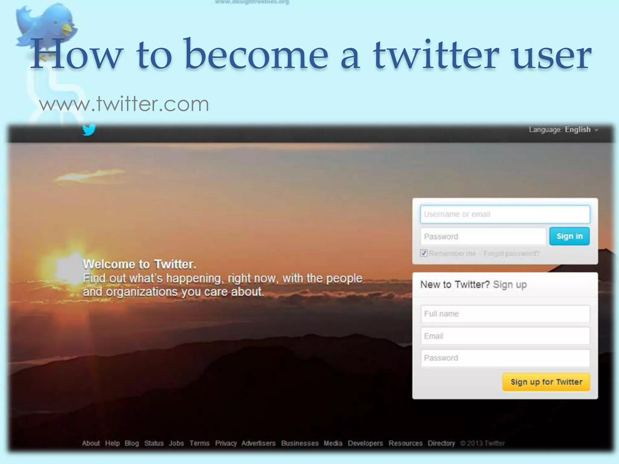 How to become a twitter user
www.twitter.com
55
 