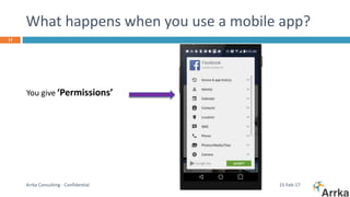 What happens when you use a mobile app?
15-Feb-17Arrka Consulting - Confidential
13
You give ‘Permissions’
 