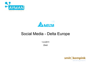 Social Media - Delta Europe
           1-4-2011
            Zeist
 