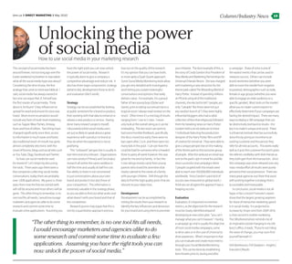 dmn.ca ❯ Direct Marketing ❯ May 2010
                                                                                                                                                                                        Column/Industry News                            15




                      Unlocking the power
                      of social media
                      How to use social media in your marketing research
The concept of social media has been           have the right tools you can now unlock         lose out on the quality of the research.        your initiative. The best example of this, is   a campaign. Share of voice is one of
around forever, not too long ago over the      the power of social media. Research             It’s my opinion that you can have both,         the story of Cindy Gordon Vice President of     the easiest metrics that can be used to
Easter weekend my brother-in-law asked         is typically done to give a company a           or more aptly a Quali-Quant approach.           New Media and Marketing Partnerships for        measure success. Others can include
what all the social media hype was about?      competitive advantage and reduce risk. It       Some Social Media Monitoring tools allow        Universal Orlando Resort. She was charged       brand sentiment (whether you were
Considering the time of year, the first        also has three major components: strategy       you get very detailed with investigatory        with marketing a new attraction for the         able to move the needle from negative
analogy that came to mind was biblical. I      (what to do), development (how to do it)        work letting you isolate meaningful             theme park called The Wizarding World of        to positive), demographics such as male,
said, social media has always existed in       and evaluation (did it work).                   conversations and opinions that really          Harry Potter. Instead of spending millions      female or age groups (whether you were
fact one can argue that JC himself was                                                         delivers value. For example, I’m a proud        on PR and using all of the traditional          able to engage an older audience or a
the first master of social media. Think        Strategy                                        father of two young boys (Dylan and             channels, she elected to tell 7 people, yes     specific gender). Most tools on the market
about it, he found 12 key influencers to       Strategy can be accomplished by looking         Gavin), prior to taking our annual trip to a    only 7 people! But these were not just          allow you to create custom reports to
spread his word and ensure his story was       at public sentiment for a brand or product,     tropical resort I always read reviews on the    any random bunch of 7, they were highly         effectively determine if your campaigns are
heard. More recent incarnations would          then working with that data to enhance or       resort. Often times it’s a mix bag of results   influential bloggers who had a rabid            having the desired impact. There are many
include any form of multi-level marketing      release a new product or service. Having        ranging from 1 star to 5 stars. I never         collection of fans that religiously followed    ways to deploy a SM campaign that can
such as Tupper Wear Parties, Amway,            done many research projects myself,             only look at the overall rating as it can be    them for breaking news on Harry Potter.         be distinctively tied back to results - the
Avon and host of others. Two things have       I discovered online social media users          misleading. The last resort we went to          Gordon held a secret webcast to these           key is to make it unique and social. There
changed significantly since then, access       are just as likely to speak about a great       had some horrible feedback, specifically        7 individuals featuring the production          is a financial institute that has successfully
to information is much easier and faster,      experience with a product or brand as           the disco closed too early, there were no       designer of the Harry Potter films and VP       done this by giving an incentive to an
also traditional word-of-mouth has gone        they do when the experience is not as           bars open after 2 a.m. and there were too       of creative for Universal. They were able to    existing customer and the person they
almost completely electronic with the          gratifying.                                     many kids in the pool. I can see how this       give a unique perspective on the making         refer for all new accounts. This works really
onset of forums, blogs and social sites such       This “unbiased” perspective is usually in   could be bad for someone who is headed          of the theme park to this exclusive group       well as it puts the customer first and it gives
as You Tube, Digg, Facebook and Twitter.       real-time and very relevant. Organizations      there to party all week however this was        of people. After the webcast an email was       the referrer credibility with their friends as
   So how can social media be used             can now conduct Primary and Secondary           great for me and my family. In fact the         sent to the park’s opt-in email list and like   they both gain from the transaction. Since
for research? Let’s begin by discussing        research all within the same sandbox in         5 star ratings mostly came from young           most successful viral campaigns these           this campaign was never released over any
the tools. Three years ago there were a        half the time and usually at half the cost.     parents who loved the amenities that            7 people coupled with the emails were           mass-media effort all results were purely
few companies collecting social media          Our ability to listen is not constrained        clearly catered to the needs of a family        able to reach over 350,000,000 individuals      pinned to their social presence. There are
conversations, today there are probably        to just conversations about your own            with younger children. Drill through the        worldwide. Since Gordon’s yard stick of         many great agencies out there that assist
over 1,000 applications. My guess is, three    brand and products but also those of            data to find the high quality posts that are    success was measured on global reach, I         with putting together a strategy that is
years from now the few we started with         your competitors’. This information is          relevant to your objectives.                    think we can all agree this approach was a      accountable and measurable.
will still be around and most others will be   extremely valuable in the strategy phase,                                                       heaping success.                                    In conclusion, social media is not all
gone. The other thing to remember, is no       as you are able to find out what works and      Development                                                                                     hype; in fact a recent Forrester’s report
one tool fits all needs, I would encourage     what doesn’t with your brand and that of        Development can be accomplished by              Evaluation                                      show that the largest growing segment
marketers and agencies alike to do some        the competition.                                mining the results from your research to        Evaluation, it’s important to mention           for share of interactive marketing spend
research and commit some time to                   Research purists may argue that this is     identify the key influencers and detractors     metrics, as the objectives for the research     is in social media. It is projected to
evaluate a few applications. Assuming you      strictly a quantitative approach and you        for your brand and using them to promote        must be clearly identified ahead of             increase by 34 per cent from 2009-2014,
                                                                                                                                               developing an execution plan, “you can’t        a close second is mobile marketing.
                                                                                                                                               manage what you can’t measure”. Having          The SM phenomenon reminds me of
                “The other thing to remember, is no one tool fits all needs,                                                                   a campaign go viral is usually the objective    an inspiration poster hanging in my old

                 I would encourage marketers and agencies alike to do                                                                          of most social media campaigns, some
                                                                                                                                               to drive sales or in the case of Universal to
                                                                                                                                                                                               boss’s office, it reads, “If you’re not riding
                                                                                                                                                                                               the wave of change, you may soon find
                 some research and commit some time to evaluate a few                                                                          drive awareness. What’s important is that       yourself beneath it”.
                                                                                                                                               you can evaluate and create most metrics
                 applications. Assuming you have the right tools you can                                                                       through your Social Media Monitoring            Vish Ramkissoon, FSA Datalytics - Insights |
                 now unlock the power of social media.”                                                                                        tools. This can be done by establishing
                                                                                                                                               benchmarks prior to, during and after
                                                                                                                                                                                               Execution | Results
 