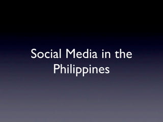 Social Media in the
    Philippines
 