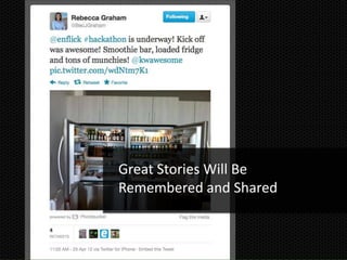 Great Stories Will Be
Remembered and Shared
 