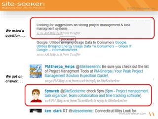 © 2009 Site-Seeker, Inc.
www.site-seeker.com
We asked a
question . . . .
We got an
answer . . .
 
