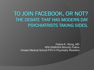 Felicia K. Wong, MD APA SAMHSA Minority Fellow Umass Medical School PGY-4 Psychiatry Resident 