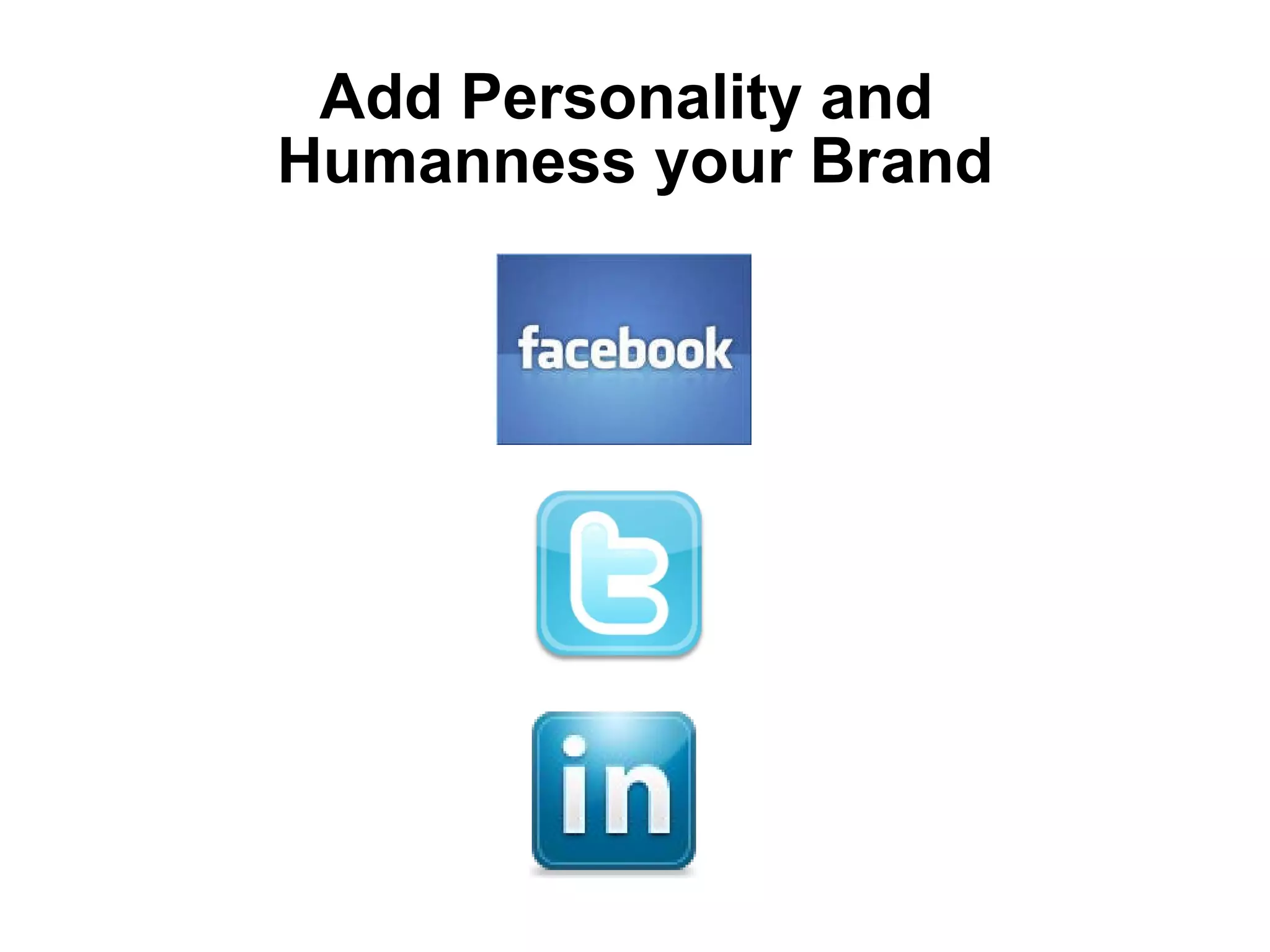 Add Personality and  Humanness your Brand 
