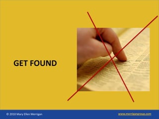 GET FOUND




© 2010 Mary Ellen Merrigan   www.merrigangroup.com
 