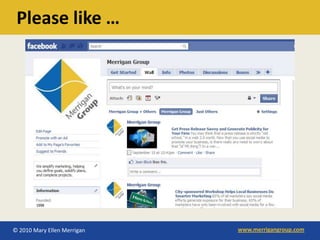 Please like …




© 2010 Mary Ellen Merrigan   www.merrigangroup.com
 