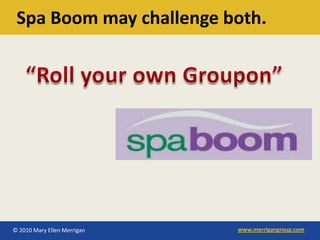 Spa Boom may challenge both.




© 2010 Mary Ellen Merrigan   www.merrigangroup.com
 