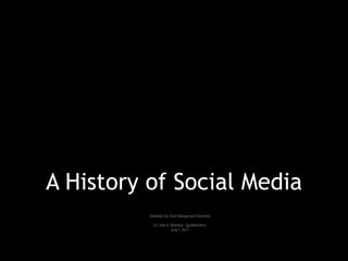 A History of Social Media
          Charlotte City Club Dialogue and Discovery

             Dr. John A. McArthur : @JAMcArthur
                         June 1, 2011
 