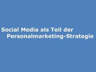 Social Media als Teil der
Personalmarketing-Strategie

 