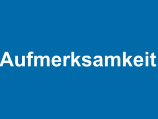 Aufmerksamkeit
 