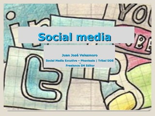 Social mediaSocial media
Juan José VelezmoroJuan José Velezmoro
Social Media Excutive – Phantasia | Tribal DDBSocial Media Excutive – Phantasia | Tribal DDB
––
Freelance SM EditorFreelance SM Editor
 