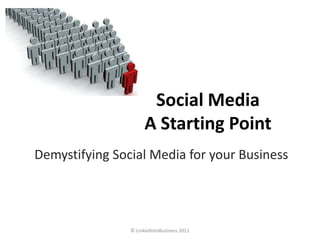 Social MediaA Starting Point Demystifying Social Media for your Business 