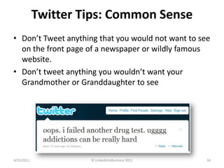 Twitter Tips: Common Sense<br />Don’t Tweet anything that you would not want to see on the front page of a newspaper or wi...
