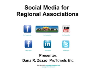 Presenter: Dana R. Zezzo  ProTowels Etc. Social Media for  Regional Associations 440-344-5933|  [email_address] www.protowelsetc.com Pro Towels Etc. Dana Zezzo Dana Zezzo Pro Towels Etc. Pro Towels Etc. Dana Zezzo 