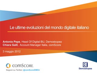 Le ultime evoluzioni del mondo digitale italiano


Antonio Pepe, Head Of Digital BU, Demoskopea
Chiara Galli, Account Manager Italia, comScore

3 maggio 2012




  Seguici su Twitter: @comScoreEMEA
 