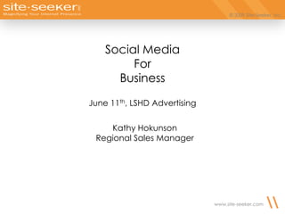 Social Media For Business June 11th, LSHD Advertising Kathy Hokunson Regional Sales Manager 