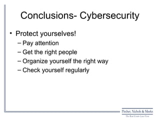 Conclusions- Cybersecurity
• Protect yourselves!
  – Pay attention
  – Get the right people
  – Organize yourself the right way
  – Check yourself regularly
 