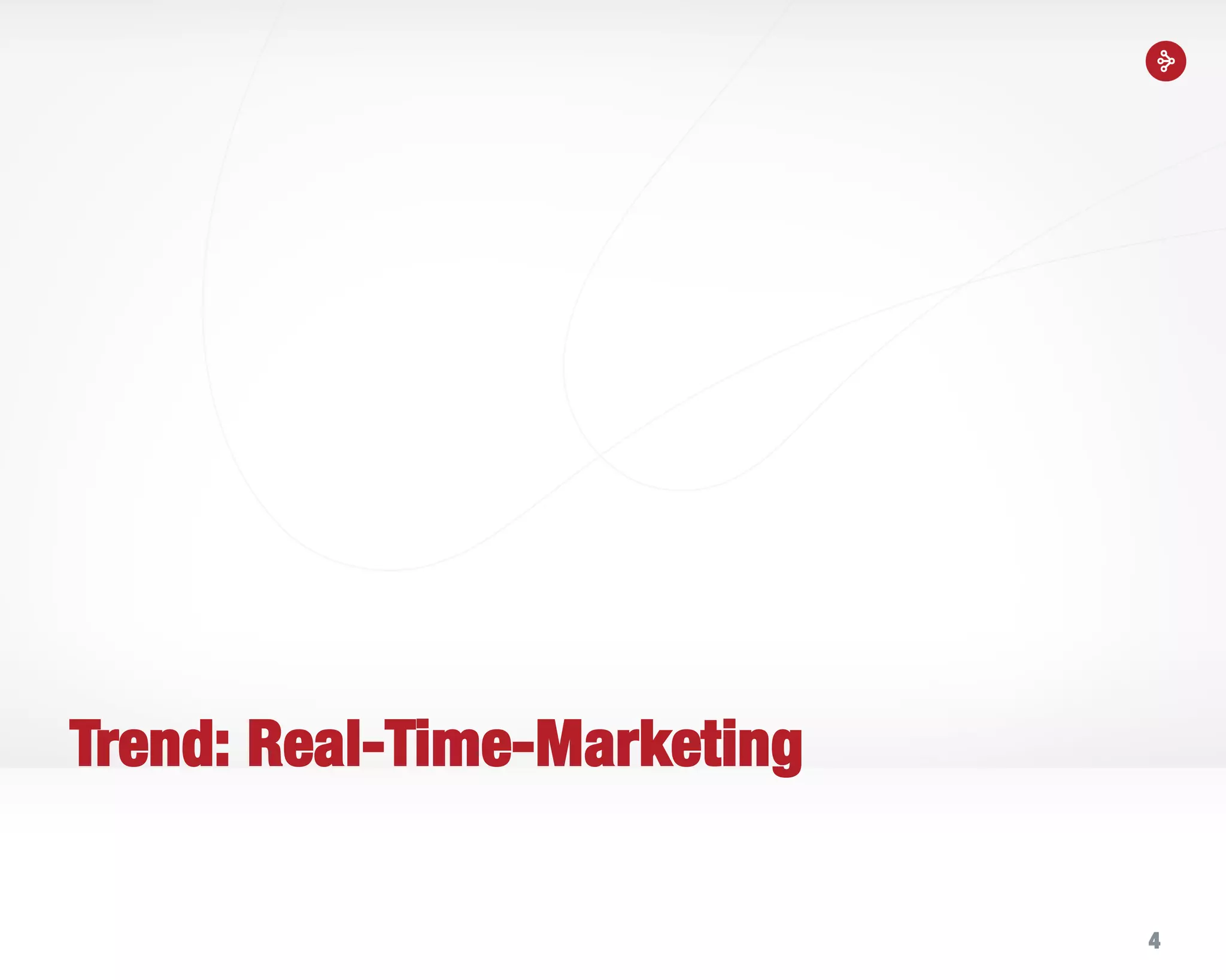 4
Trend: Real-Time-Marketing
 