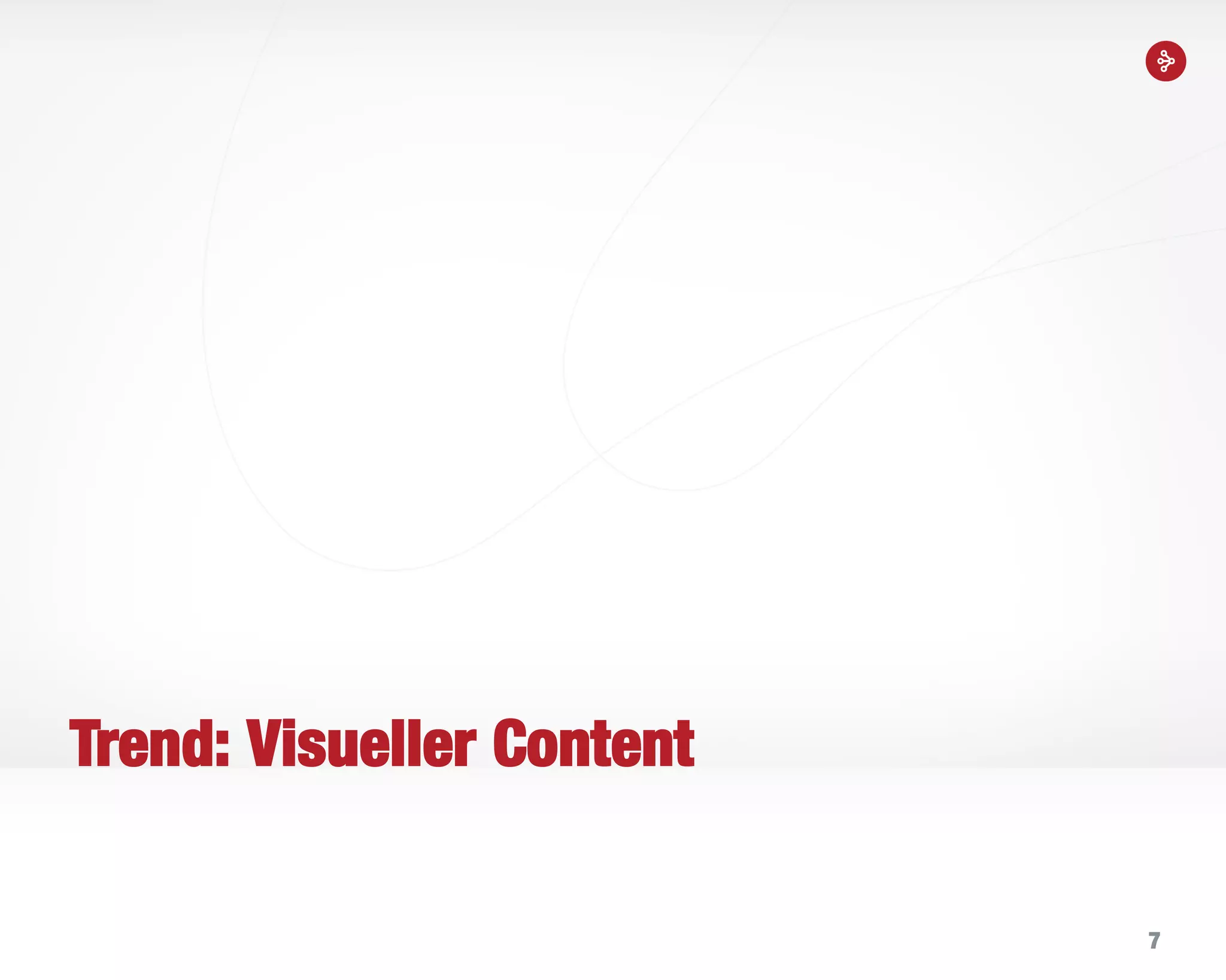 7
Trend: Visueller Content
 