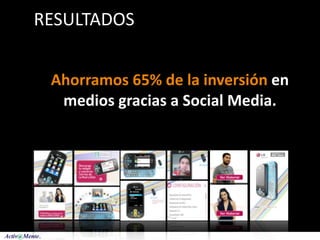 RESULTADOS


 Ahorramos 65% de la inversión en 
  medios gracias a Social Media.
 