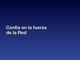 Confía en la fuerza
de la Red




                      151
 