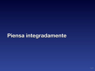 Piensa integradamente




                        169
 